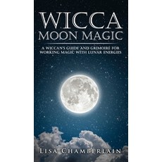 Wicca Moon Magic: A Wiccan's Guide and Grimoire for Working Magic with Lunar Energies Hardcover, Chamberlain Publications