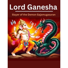 (영문도서) Lord Ganesha: Slayer of the Demon Gajamugasuran Paperback, Independently Published, English, 9798301281013