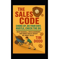 (영문도서)The Sales Code: Choke Up. Do Your Dirt. Hustle. Check the Oil.: What Baseball W... Paperback, Independently Published, English, 9798294001315