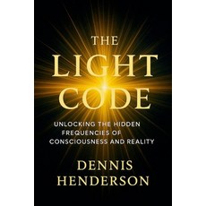 (영문도서)The Light Code: Unlocking the Hidden Frequencies of Consciousness and Reality Paperback, Independently Published, English, 9798275122220