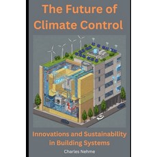 (영문도서) The Future of Climate Control: Innovations and Sustainability in Building Systems Paperback, Independently Published, English, 9798313765860
