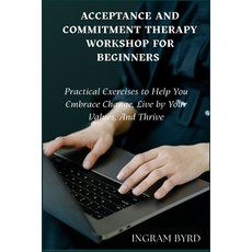 (영문도서)Acceptance And Cmmitment Therapy Workshop For Beginners: Practical Exercises to... Paperback, Independently Published, English, 9798263665913