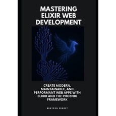 (영문도서)Mastering Elixir Web Development: Create Modern Maintainable and Performant We... Paperback, Independently Published, English, 9798294559748