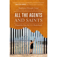All the Agents and Saints Paperback Edition: Dispatches from the U.S. Borderlands Paperback, University of North Carolina Press