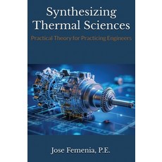(영문도서)Synthesizing Thermal Sciences: Practical Theory for Practicing Engineers Hardcover, Jrf Engineered Systems and ..., English, 9798218893118
