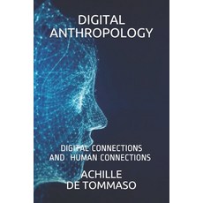 Digital Anthropology: Digital Connections Are Human Connections Paperback, Independently Published, English, 9798713657048