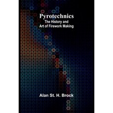 (영문도서) Pyrotechnics: The History and Art of Firework Making Paperback, Alpha Edition, English, 9789362997968