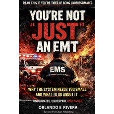 (영문도서)You're Not "Just" an EMT: Why the System Needs You Small And What To Do About It Paperback, Independently Published, English, 9798243145305