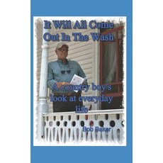 (영문도서) It Will All Come Out in the Wash: A country boy's look at everyday life Paperback, It Will All Come Out in the..., English, 9798889921820