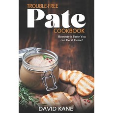 (영문도서) Trouble-free pate cookbook: Homestyle paste you can do at home! Paperback, Independently Published, English, 9798361630608