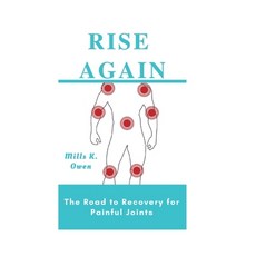 (영문도서) Rise Again: The Road to Recovery for Painful Joints Paperback, Independently Published, English, 9798377516101
