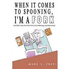 When It Comes to Spooning I'm a Fork: And Other Tales from the Front Lines of Marriage and Parenthood Paperback, Independently Published, English, 9798700221214