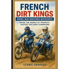 (영문도서)French Dirt Kings: Riders Who Redefined Motocross: Inside the World of France's... Paperback, Independently Published, English, 9798284770085