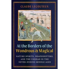 (영문도서) At the Borders of the Wondrous and Magical: Nature Spirits Shapeshifters and the Undead in ... Hardcover, Inner Traditions International, English, 9781644119938