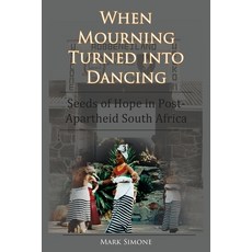 (영문도서) When Mourning Turned Into Dancing: Seeds of Hope in Post-Apartheid South Africa Paperback, Sabelo Press, English, 9780578223643
