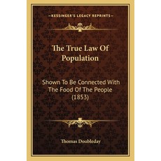 (영문도서) The True Law Of Population: Shown To Be Connected With The Food Of The People (1853) Paperback, Kessinger Publishing, English, 9781165162338
