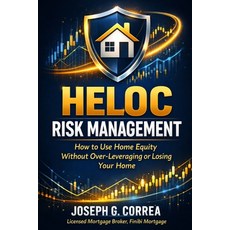 (영문도서)HELOC Risk Management: How to Use Home Equity Without Over-Leveraging or Losing... Paperback, Live Stronger Faster, English, 9798295576560