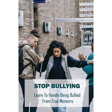 Stop Bullying: Learn To Handle Being Bullied From True Memoirs: Being Bullied Book Paperback, Independently Published, English, 9798748988445