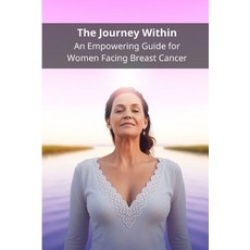 (英文圖書)The Journey Within: An Empowering Guide for Women Facing Breast Cancer 平裝版, Independently Published, 英文