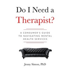(영문도서)Do I Need a Therapist? A Consumer's Guide to Navigating Mental Health Services Paperback, Independently Published, English, 9781690012962