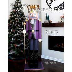 (영문도서) How to make a Giant Nutcracker: King Paperback, Independently Published, English, 9798868379543