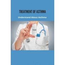 Treatment Of Asthma: Understand About Asthma: Asthma Prevention Paperback, Independently Published, English, 9798739016560