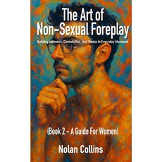 (영문도서)The Art of Non-Sexual Foreplay - Book 2: Building Intimacy Connection and Desi... Paperback, Staten House, English, 9798896861645