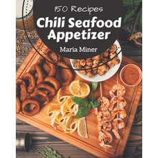 150 Chili Seafood Appetizer Recipes: The Best Chili Seafood Appetizer Cookbook that Delights Your Ta... Paperback, Independently Published, English, 9798570826601