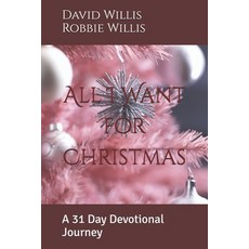(영문도서)All I Want for Christmas: A 31 Day Devotional Journey Paperback, Independently Published, English, 9798273685550