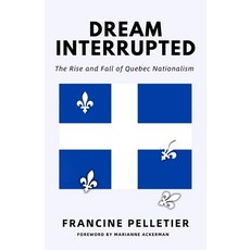 (영문도서)Dream Interrupted: The Rise and Fall of Quebec Nationalism Paperback, Sutherland House, English, 9781998365555 Sutherland House, English, 9781998365555