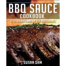 ฺbbq Sauce Cookbook: Book 2 It Is Significant in the Seasoning. Paperback, Independently Published