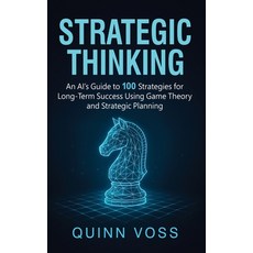 (영문도서)Strategic Thinking: An AI's Guide to 100 Strategies for Long-Term Success Using... Hardcover, Quinn Voss, English, 9781953934819