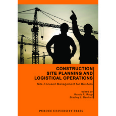 Construction Site Planning and Logistical Operations: Site-Focused Management for Builders Paperback, Purdue University Press