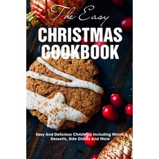 The Easy Christmas Cookbook Easy And Delicious Christmas Including Mains Desserts Side Dishes And ... Paperback, Independently Published, English, 9798576312887