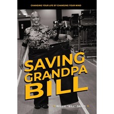 (영문도서) Saving Grandpa Bill: Changing Your Life By Changing Your Mind Hardcover, Brand New Me, LLC, English, 9798989076147