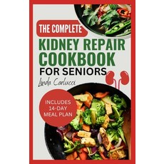 (영문도서) The Complete Kidney Repair Cookbook for Seniors: Quick Delicious Low Sodium Low Potassium Die... Paperback, Independently Published, English, 9798882124143