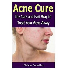 (영문도서) Acne Cure: The Sure and Fast Way to Treat Your Acne Away Paperback, Createspace Independent Pub..., English, 9781530742318