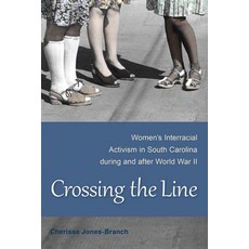 (영문도서)Crossing the Line: Women's Interracial Activism in South Carolina During and Aft... Paperback, University Press of Florida, English, 9780813061894