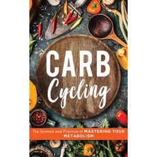 Carb Cycling: The Science and Practice of Mastering Your Metabolism Hardcover, Self-Help, English, 9781734697513