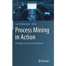 (영문도서) Process Mining in Action: Principles Use Cases and Outlook Hardcover, Springer, English, 9783030401719