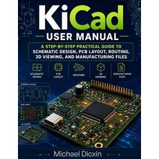 (영문도서)KiCad User Manual: A Step-by-Step Practical Guide to Schematic Design PCB Layou... Paperback, Independently Published, English, 9798198142961 Independently Published, English, 9798198142961