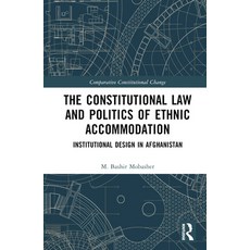 (영문도서) The Constitutional Law and Politics of Ethnic Accommodation: Institutional Design in Afghanistan Hardcover, Routledge, English, 9780367715410
