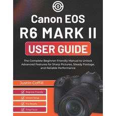 (영문도서)Canon EOS R6 Mark II User Guide: The Complete Beginner-Friendly Manual to Unlock... Paperback, Independently Published, English, 9798275039276
