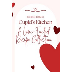 (영문도서) Cupid's Kitchen: A Love-Fueled Recipe Collection Paperback, Independently Published, English, 9798874305413