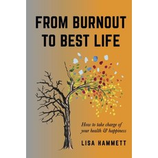 (영문도서) From Burnout to Best Life: How to Take Charge of Your Health & Happiness Paperback, Bookbaby, English, 9781667866505