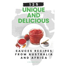(영문도서) 125 Unique and Delicious Sauces Recipes from Australia and Africa Paperback, Independently Published, English, 9798856505336
