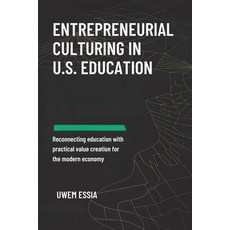 (영문도서)Entrepreneurial Culturing in U.S. Education: Reconnecting Education with Practic... Paperback, Independently Published, English, 9798272775016