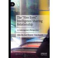 (영문도서) The "Five Eyes" Intelligence Sharing Relationship: A Contemporary Perspective Hardcover, Palgrave MacMillan, English, 9783031475801