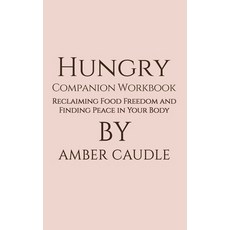 (영문도서)Hungry Companion Workbook: Reclaiming Food Freedom and Finding Peace in Your Body Hardcover, Amber Caudle, English, 9798256000165 Amber Caudle, English, 9798256000165