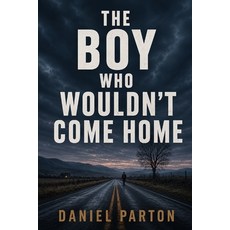(英文圖書)The Boy Who Wouldn't Come Home: A Small-Town Thriller 平裝版, Independently Published, 英文